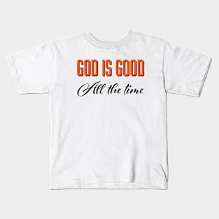 God is good all the time Kids T-Shirt